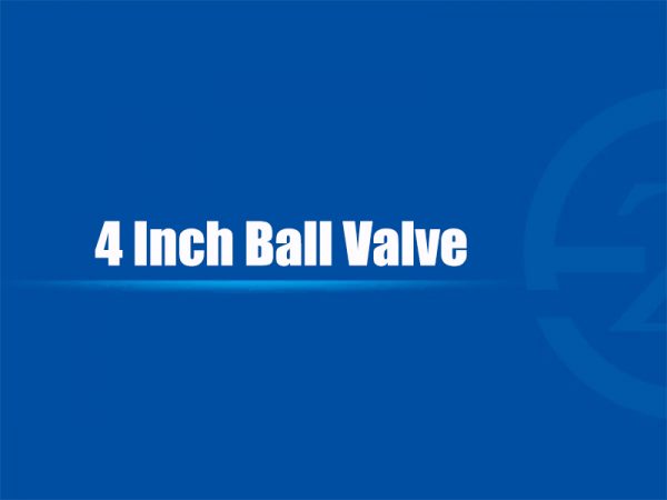 4 Inch Ball Valve