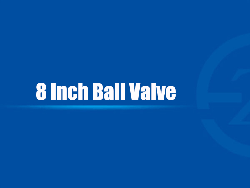 8 Inch Ball Valve