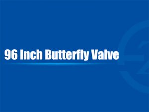 96 Inch Butterfly Valve